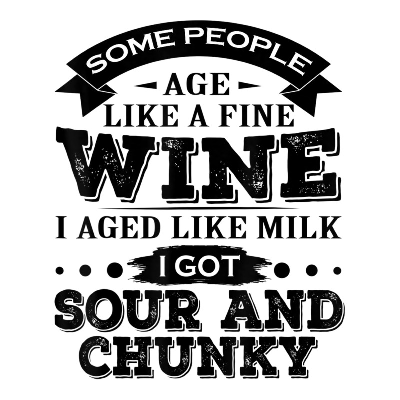 Some People Age Like A Fine Wine I Aged Like Milk I Got Sour Sticker | Artistshot