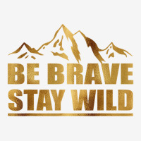 Best Be Brave Stay Wild Great Outdoors Mens Adjustable Cap | Artistshot