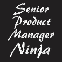 Senior Product Manager Tshirt Occupation Work T Shirt T-shirt | Artistshot