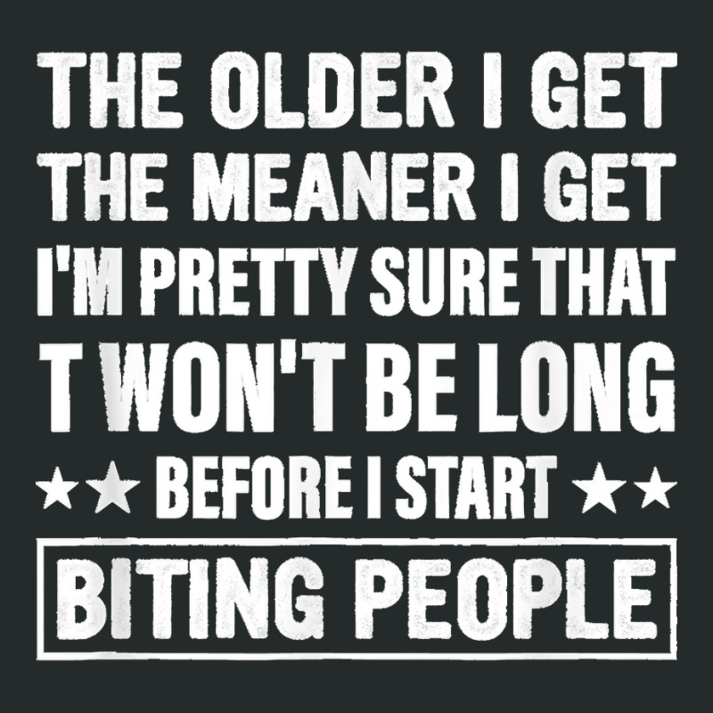 The Older I Get The Meaner I Get I'm Pretty Sure That It Women's Triblend Scoop T-shirt | Artistshot