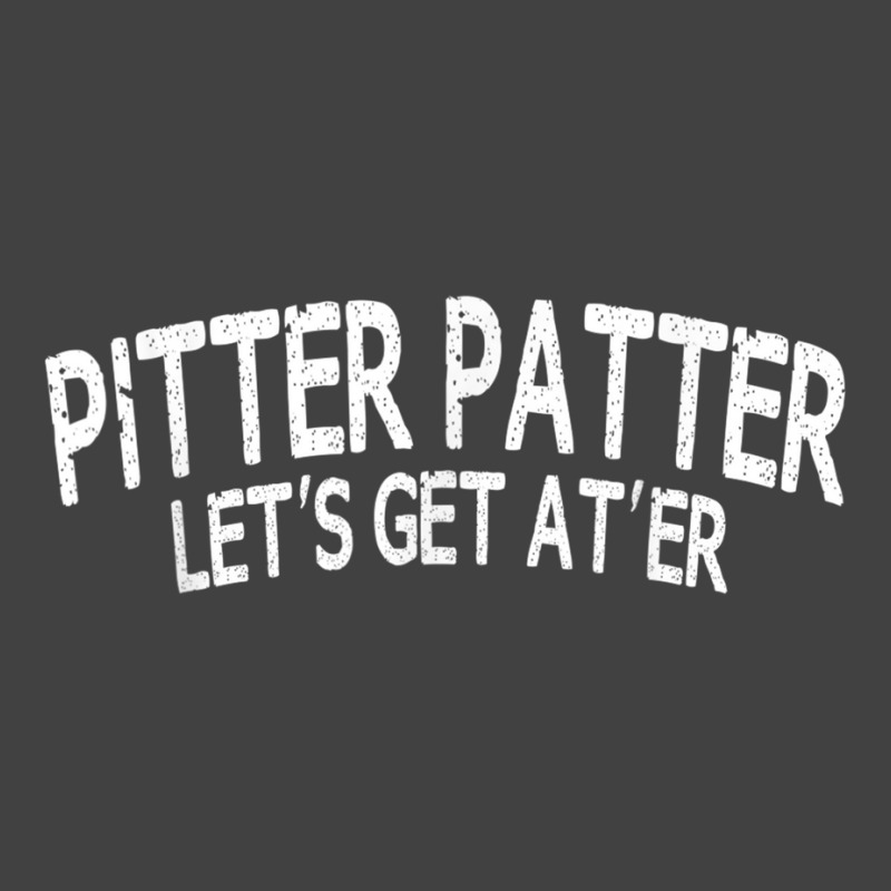 Pitter Patter Lets Get At'er Humor Gifts And Vintage T-shirt | Artistshot