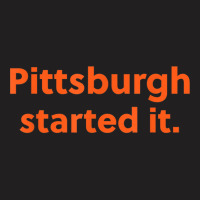 Pittsburgh Started It Viral Quote Cleveland Never Forget T-shirt | Artistshot