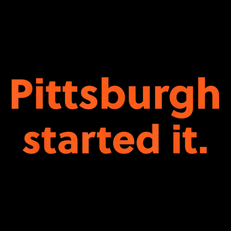 Pittsburgh Started It Viral Quote Cleveland Never Forget Pocket T-shirt | Artistshot