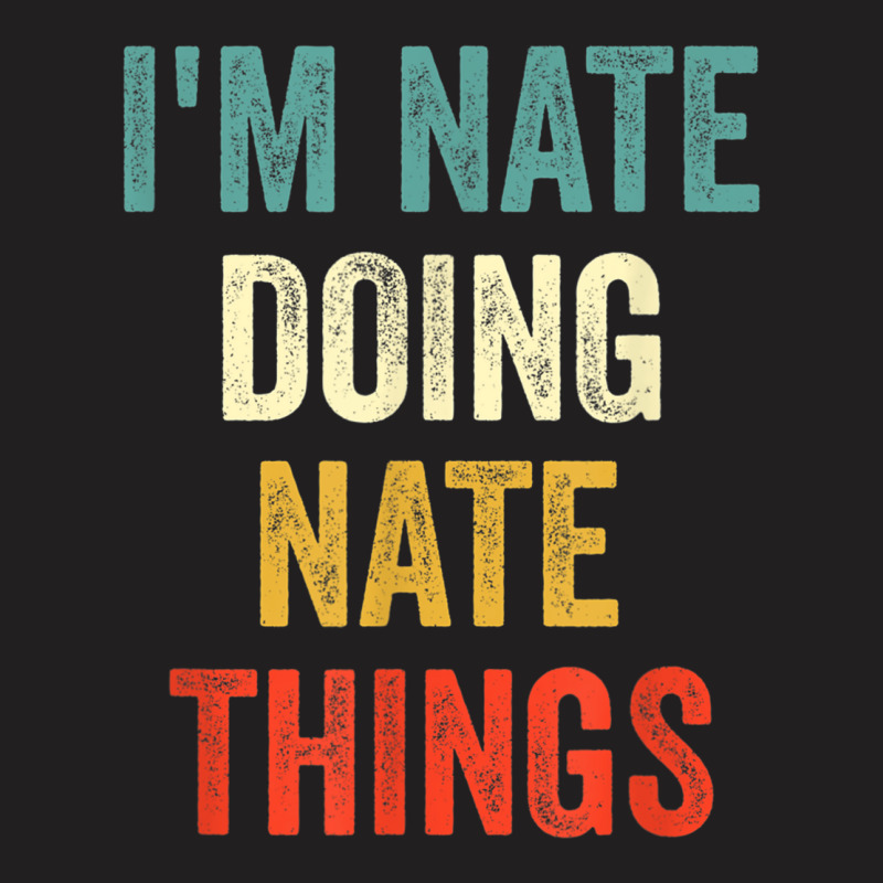 I'm Nate Doing Nate Things Funny Vintage First Name T-shirt | Artistshot