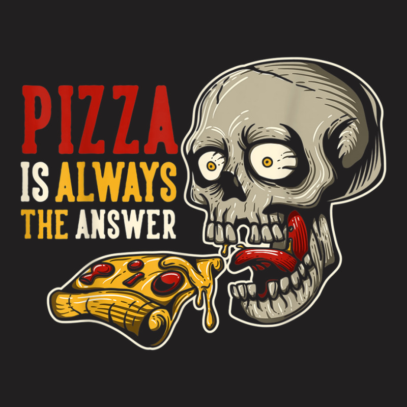 Pizza Is Always The Answer T-shirt | Artistshot