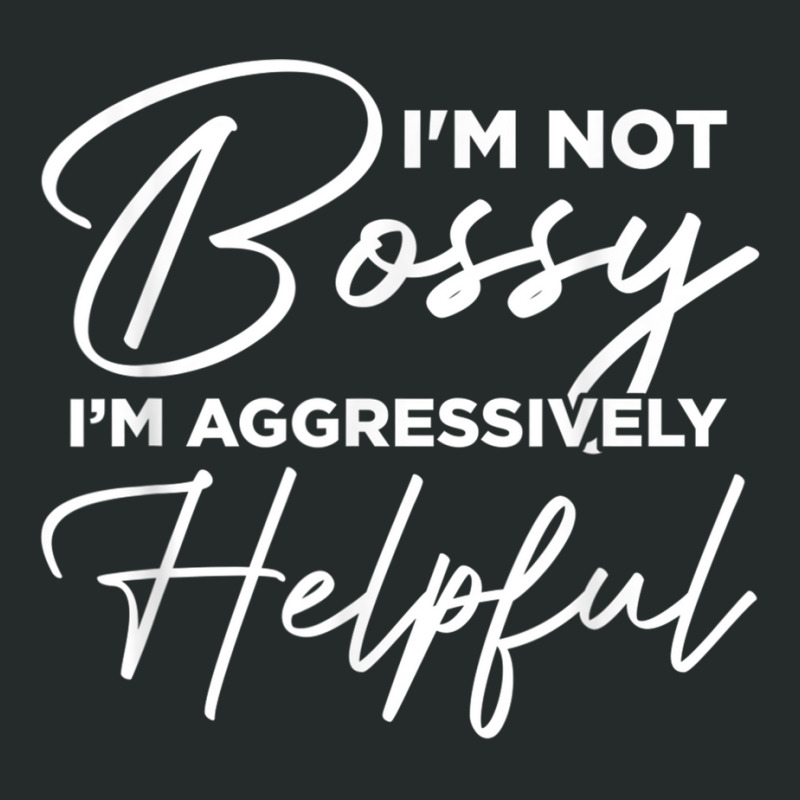 I'm Not Bossy I'm Aggressively Helpful Women's Triblend Scoop T-shirt by CurtisStout | Artistshot