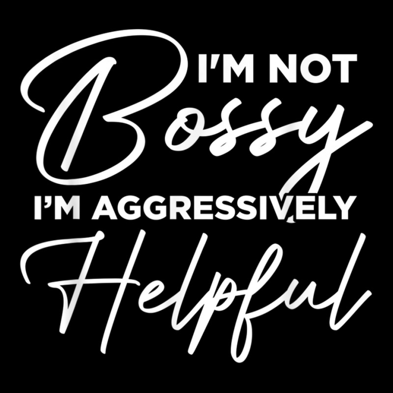 I'm Not Bossy I'm Aggressively Helpful Women's V-Neck T-Shirt by CurtisStout | Artistshot