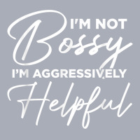 I'm Not Bossy I'm Aggressively Helpful Tank Dress | Artistshot