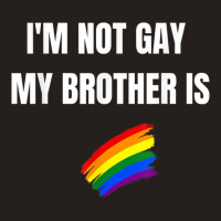 I'm Not Gay My Brother Is Funny Lgbt Pride Tank Top | Artistshot