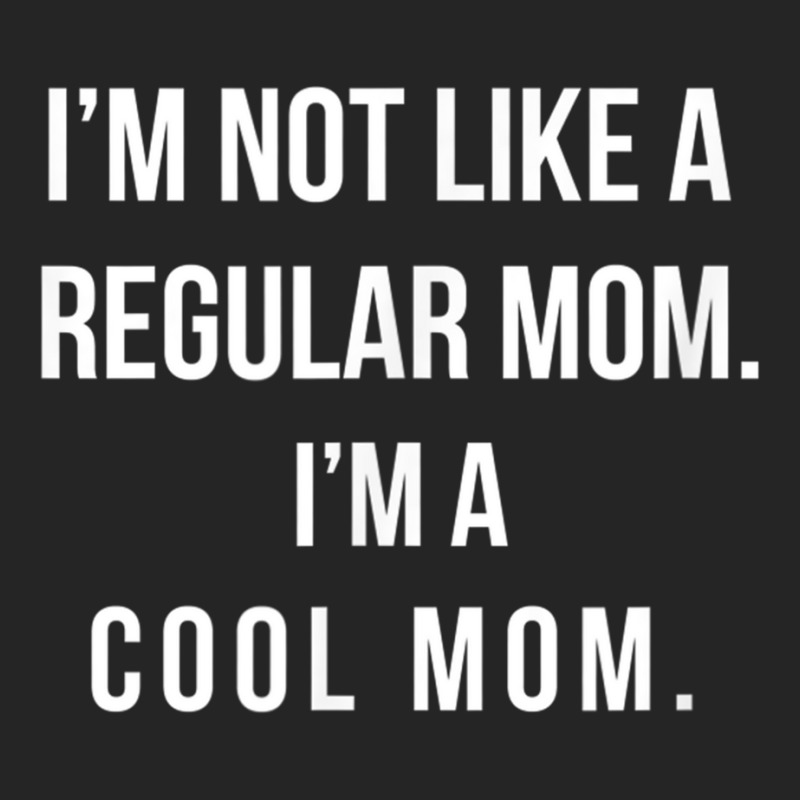 I'm Not Like A Regular Mom I'm A Cool Mom Funny Mom Unisex Hoodie | Artistshot