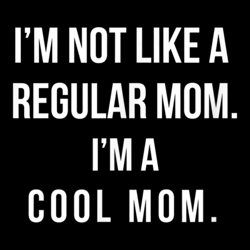 I'm Not Like A Regular Mom I'm A Cool Mom Funny Mom Zipper Hoodie | Artistshot