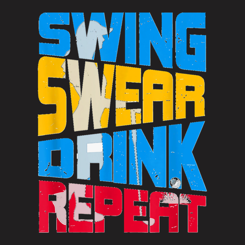 Swing Swear Drink Repeat Cool Quote For Golf Lover T-shirt | Artistshot