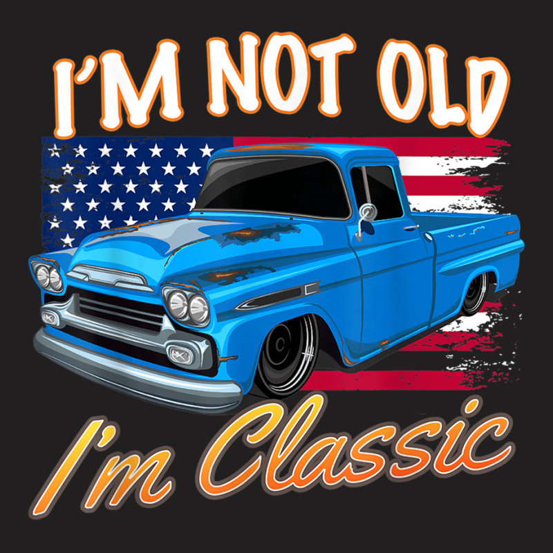 I'm Not Old I'm Classic Flag Funny Car Men's Women's T-shirt | Artistshot