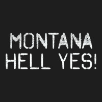 Montana Mt Hell Yes Classic T-shirt | Artistshot