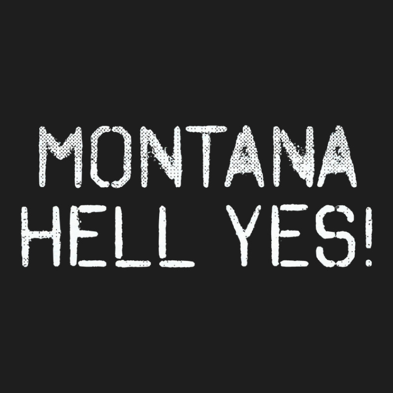 Montana Mt Hell Yes Classic T-shirt by LynneVickie | Artistshot