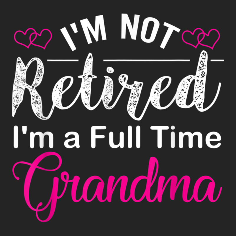 I'm Not Retired I'm A Full Time Grandma 3/4 Sleeve Shirt | Artistshot