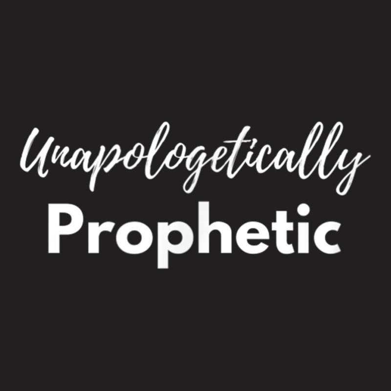 Unapologetically Prophetic White Print Christian T-Shirt by FionaMciver | Artistshot