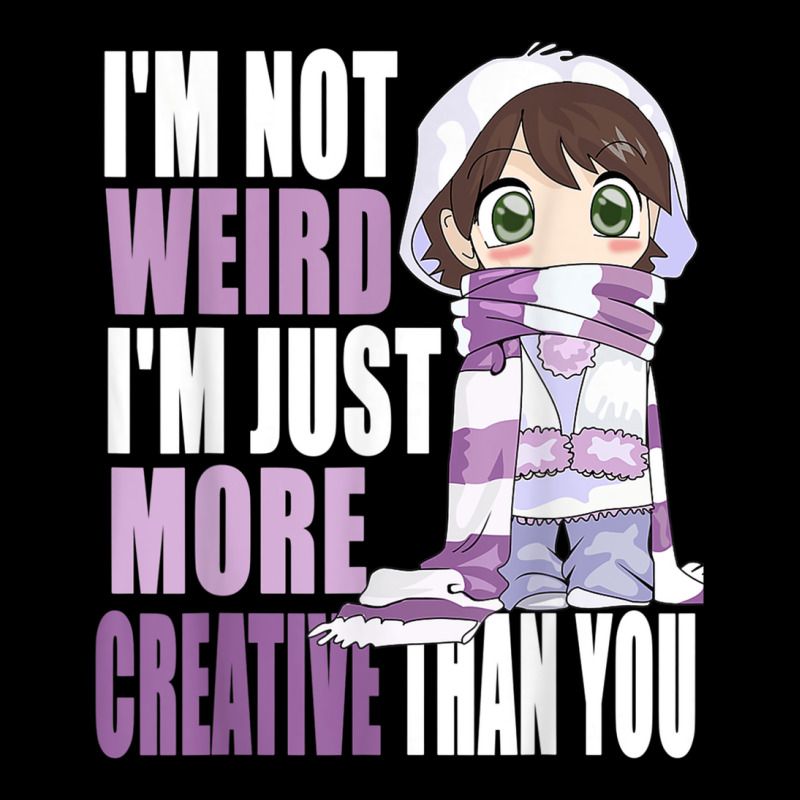 I'm Not Weird I'm Just More Creative Than You Anime Lovers Pocket T-shirt | Artistshot