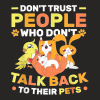 Don't Trust People Who Don't Talk Back To Their Pets Ladies Fitted T-shirt | Artistshot