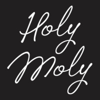 Holy Moly T-shirt | Artistshot