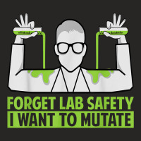 Forget Lab Safety I Want To Mutate   Science Jokes T Shirt Ladies Fitted T-shirt | Artistshot