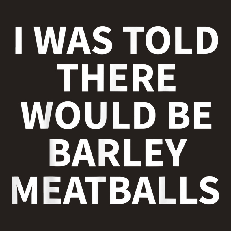 Barley Meatball Apparel   Funny Great Meatballs Design T Shirt Tank Top | Artistshot