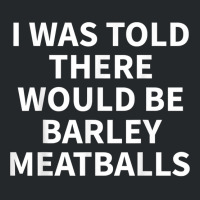 Barley Meatball Apparel   Funny Great Meatballs Design T Shirt Crewneck Sweatshirt | Artistshot