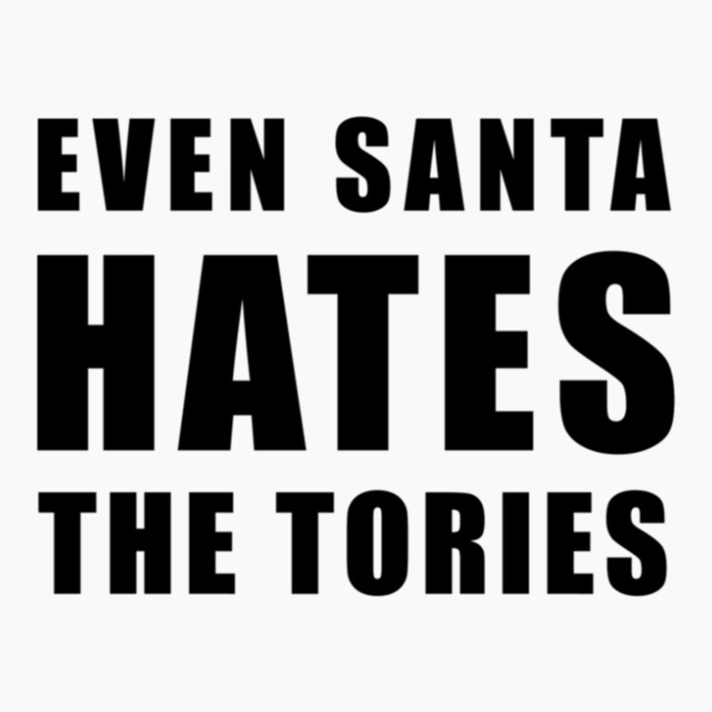 Even Santa Hates The Tories - Anti-tory T-shirt | Artistshot