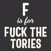 F Is For Fuck The Tories Boris Election Funny Anti Tory General Electi Vintage Hoodie | Artistshot