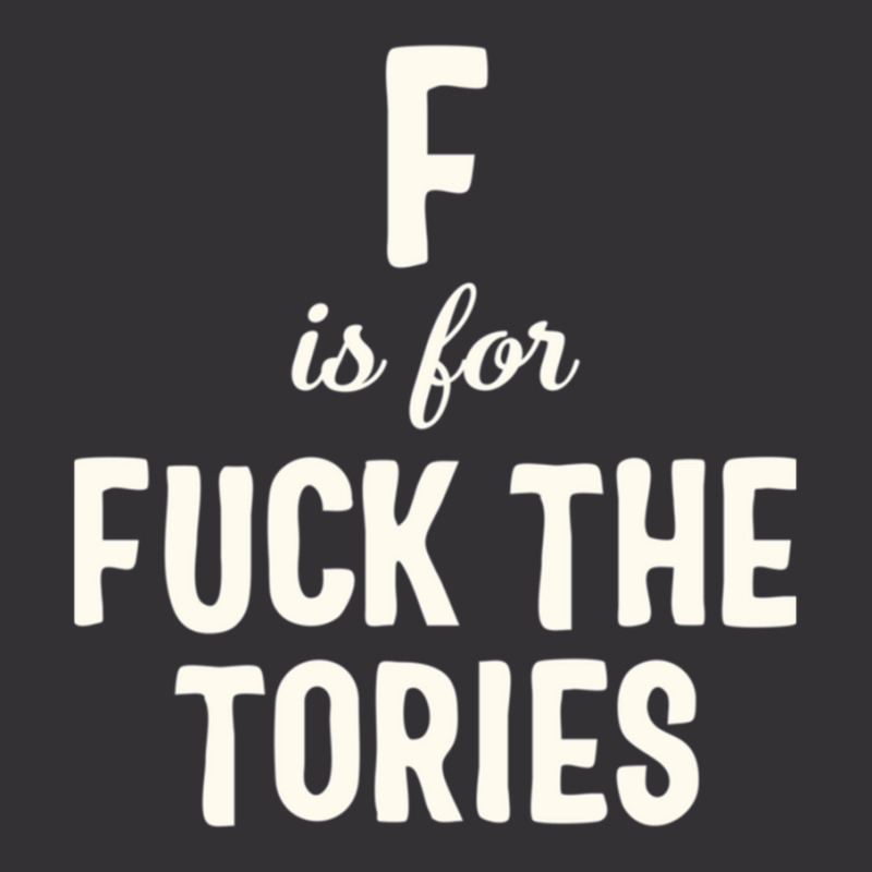 F Is For Fuck The Tories Boris Election Funny Anti Tory General Electi Vintage Hoodie | Artistshot