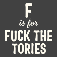 F Is For Fuck The Tories Boris Election Funny Anti Tory General Electi Vintage T-shirt | Artistshot