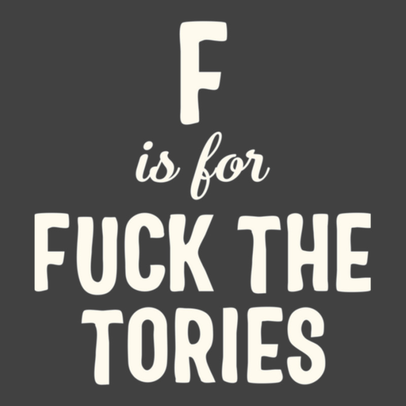 F Is For Fuck The Tories Boris Election Funny Anti Tory General Electi Vintage T-shirt | Artistshot