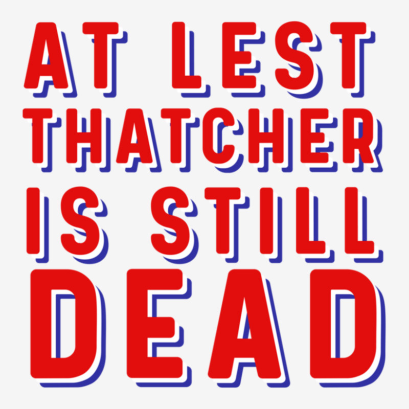 At Least Thatcher Is Still Dead Portrait Canvas Print | Artistshot