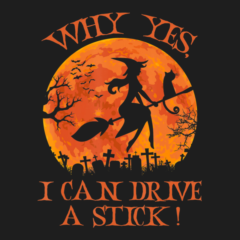 Halloween Witch Why Yes Actually I Can Drive A Stick Classic T-shirt | Artistshot