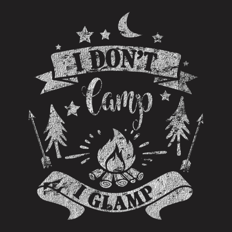 I Dont Camp I Glamp Camping Distressed T-shirt | Artistshot