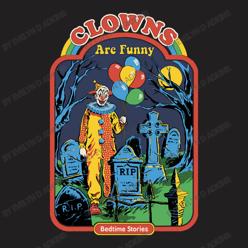 Clowns Are Funny T-Shirt by Evelyn D Adkins | Artistshot