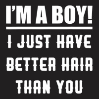 Im A Boy I Just Have Better Hair Than You Kids T-shirt | Artistshot