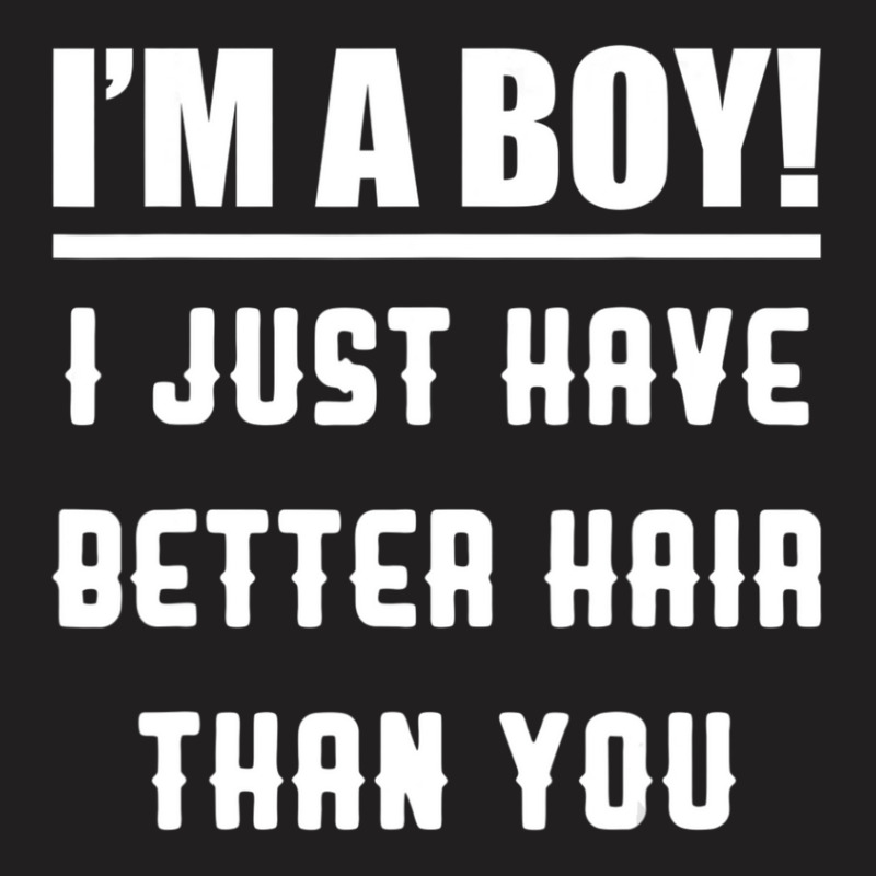 Im A Boy I Just Have Better Hair Than You Kids T-shirt | Artistshot