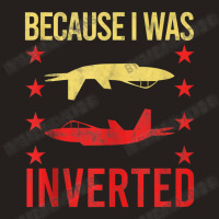 Because I Was Inverted Gun Sarcasm Gag Pun Tank Top | Artistshot