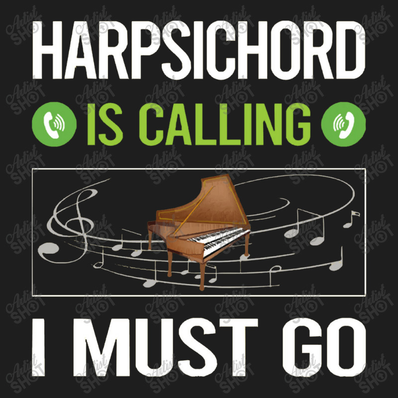 Harpsichord   It Is Calling I Must Go Harpsichord Harpsichordist Classic T-shirt | Artistshot