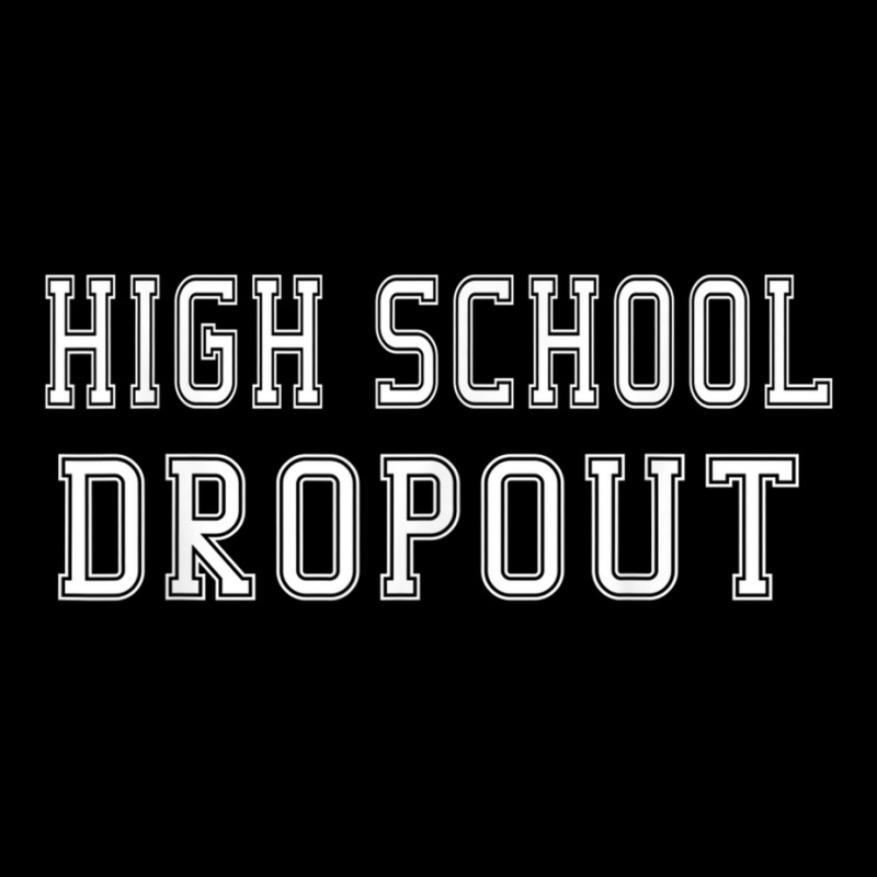 High School Dropout A Fun And Funny Novelty Pocket T-shirt | Artistshot