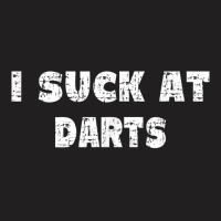 Hilarious I Suck At Darts Quote T-shirt | Artistshot