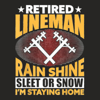 Retired Lineman Rain Shine Sleet Or Snow Ladies Fitted T-shirt | Artistshot