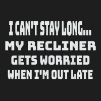 Funny My Recliner Gets Worried Quote Sleep Lover Classic T-shirt | Artistshot