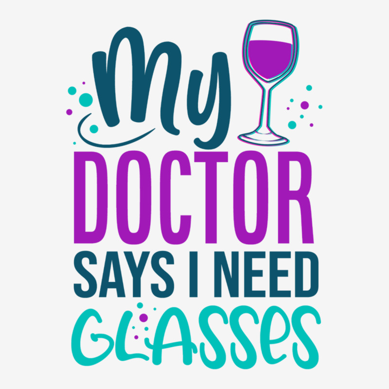 My Doctor Says I Need Glasses Funny Wine Lover Quote Graphic Sweatshir ...