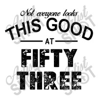Not Everyone Looks This Good At Fifty Three Graphic T-shirt | Artistshot
