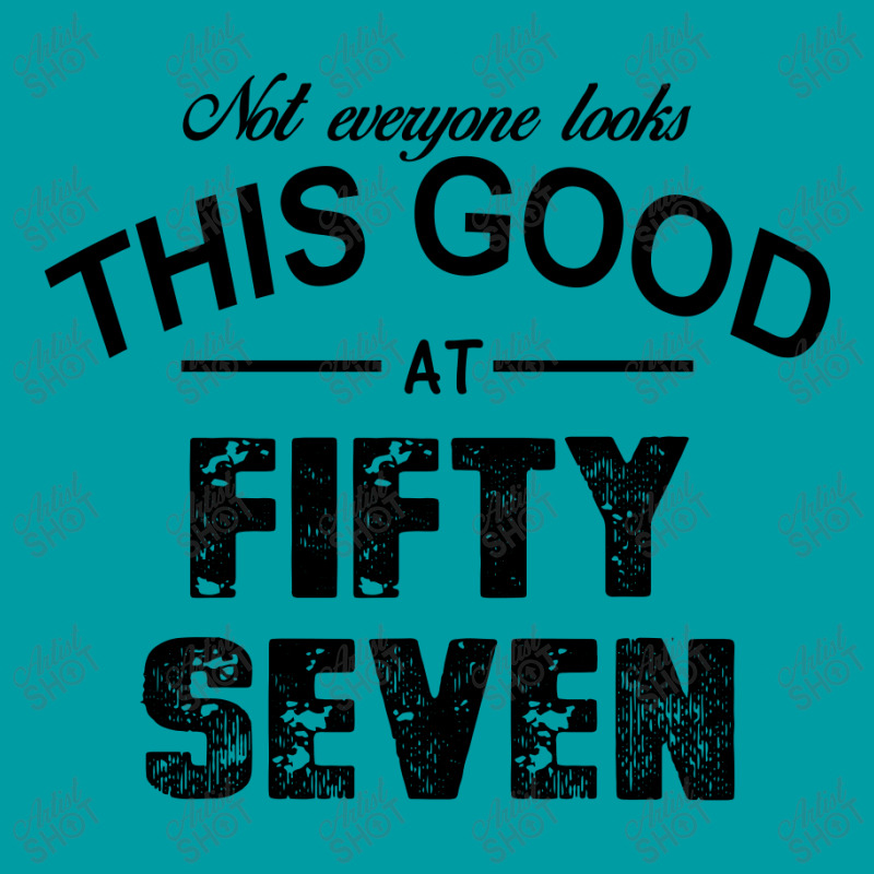 Not Everyone Looks This Good At Fifty Seven Graphic T-shirt | Artistshot