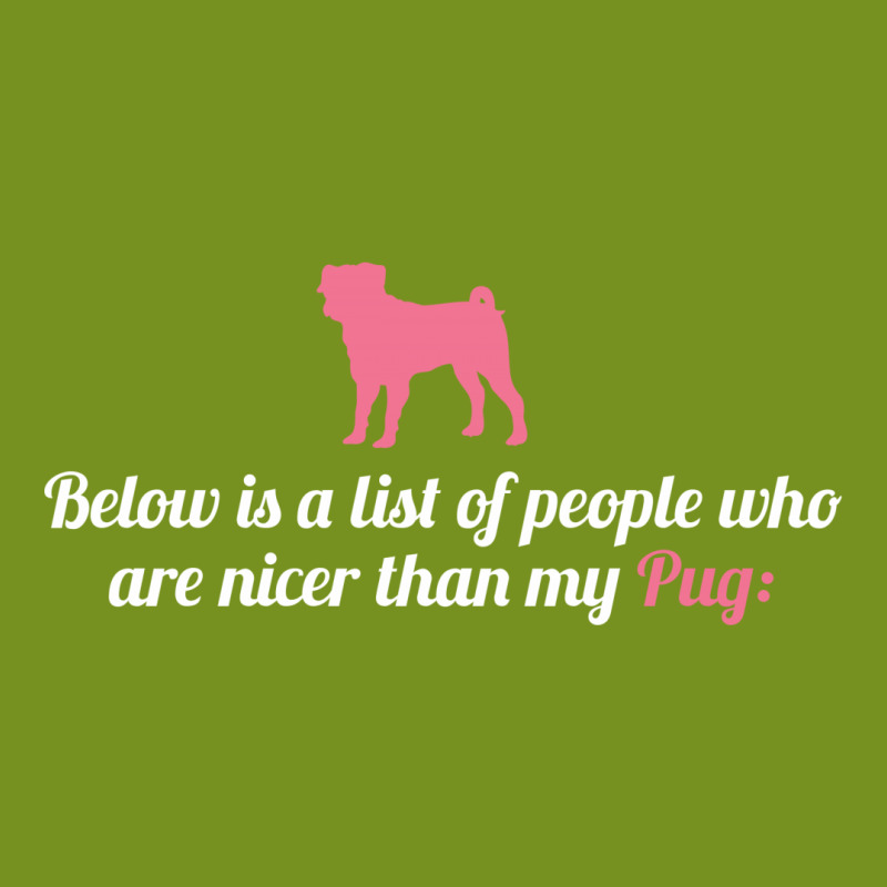 Below Is List Of People Who Are Nicer Than My Pug Graphic T-shirt | Artistshot