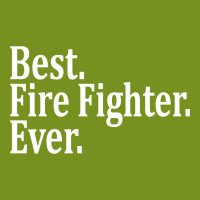 Best Fire Fighter Ever Graphic T-shirt | Artistshot