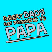 Great Dads Get Promoted To Papa Graphic T-shirt | Artistshot